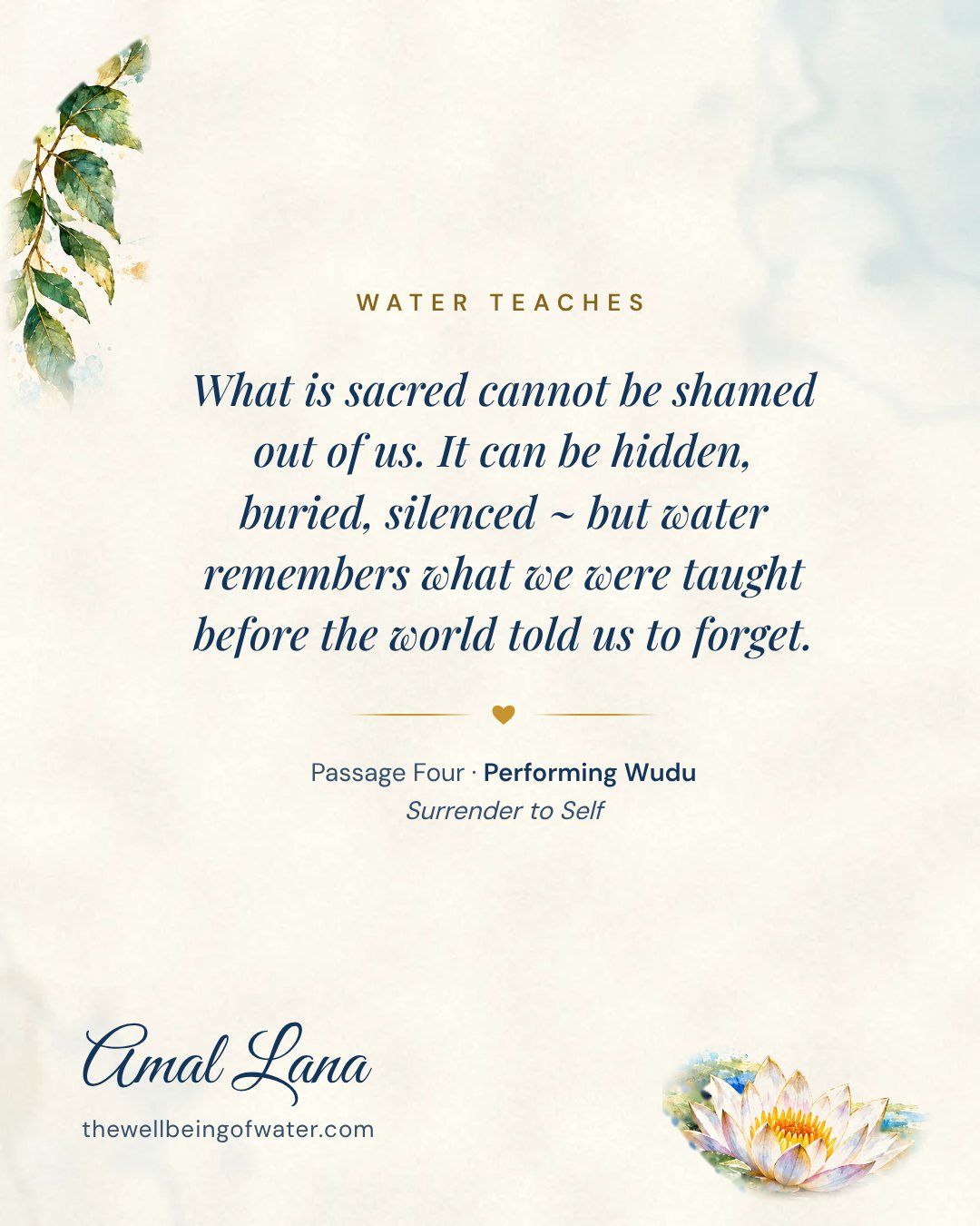 Water Teaches card: What is sacred cannot be shamed out of us. It can be hidden, buried, silenced ~ but water remembers what we were taught before the world told us to forget.